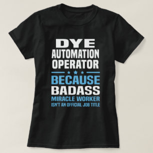 Dye Automation Operator T Shirt