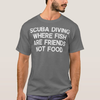 Dyka där fisk är vänner, inte mat t shirt