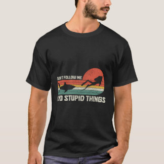 Dyka Följ inte mig Do Stupid Sak Funn T Shirt