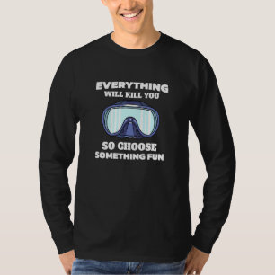 Dykare Allt Kommer Att Döda Dig Så Välj Något T Shirt