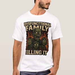 Dysfunctional Family Killing It T Shirt