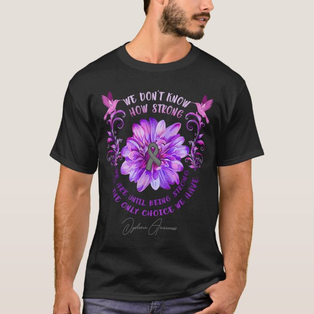 DYSLEXIA AWARENESS Flower Vi vet inte hur starkt T Shirt (Framsida)