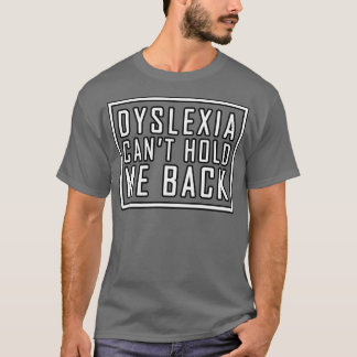 Dyslexia canx27t håller mig tillbaka 4 t shirt