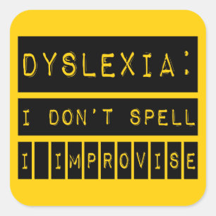 Dyslexia: Jag stavar inte - jag improviserar - Fyrkantigt Klistermärke