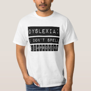 Dyslexia: Jag stavar inte - jag improviserar - T Shirt