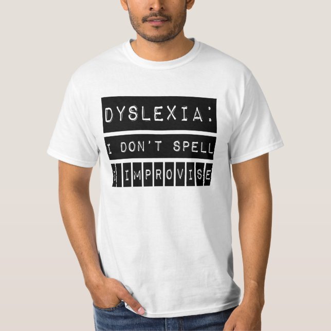 Dyslexia: Jag stavar inte - jag improviserar - T Shirt (Framsida)