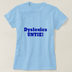 Dyslexics T Shirt
