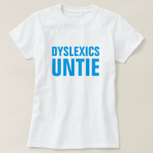 Dyslexics Untie Tee Shirt