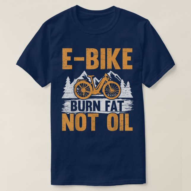 E-Bike Burn Fat Not Oil Electric Bicycle Ride Bike T Shirt (Design framsida)