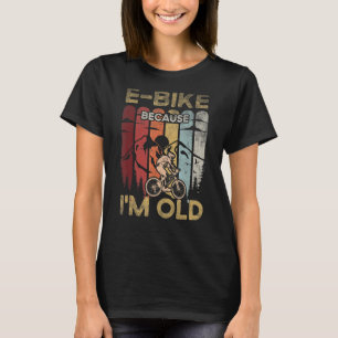 E Bike för att jag är gammal för en E-Biker Mounta T Shirt