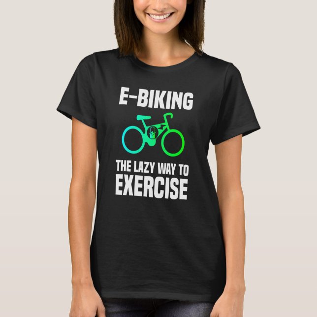 E Biking  Lazy Exercise E Bike Joke E Biker T Shirt (Framsida)