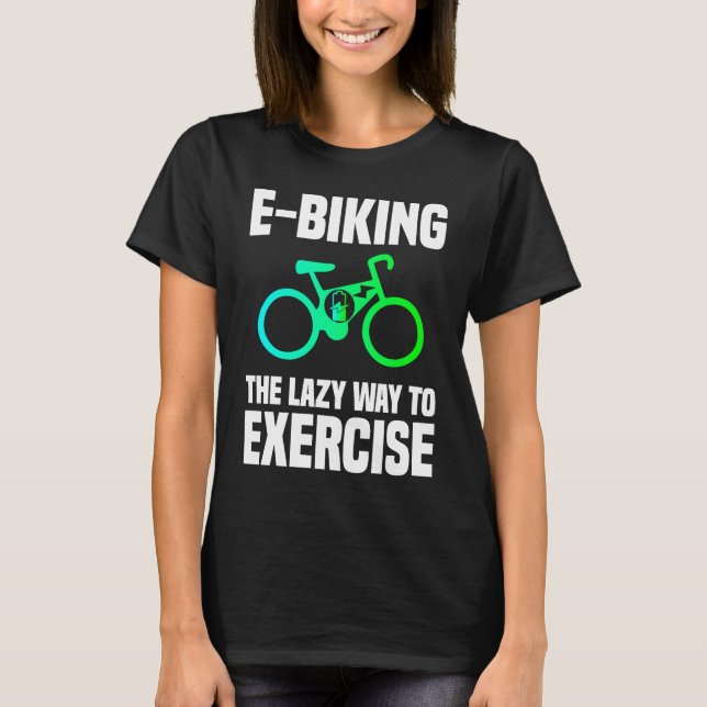 E Biking   Lazy Exercise E Bike Joke E Biker T Shirt (Framsida)