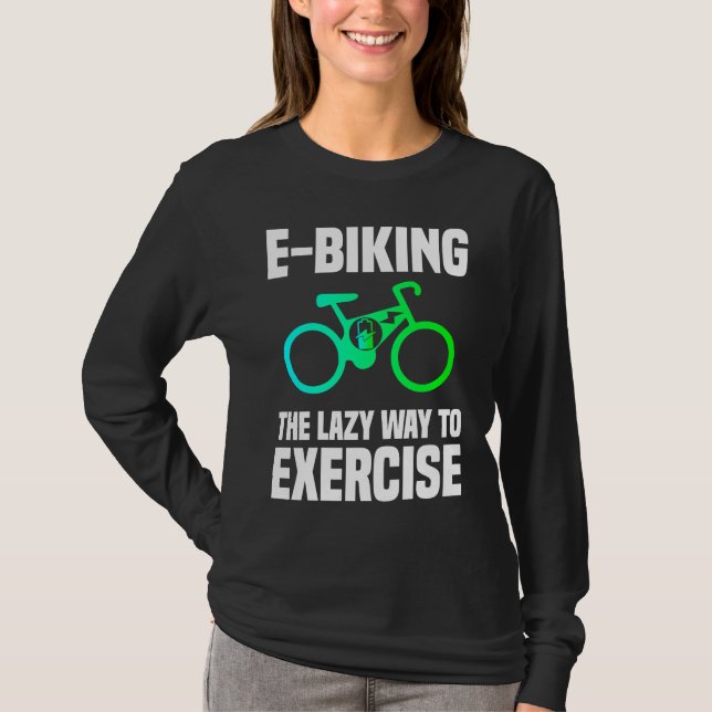 E Biking   Lazy Exercise E Bike Joke E Biker T Shirt (Framsida)