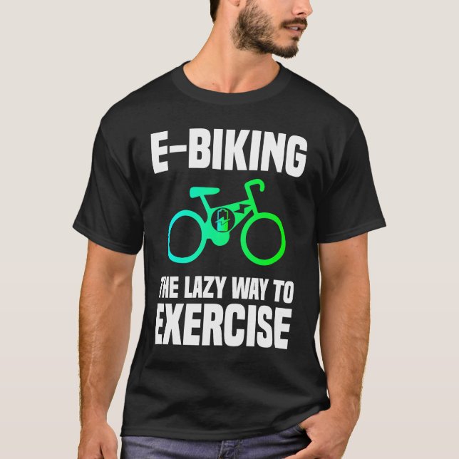 E Biking   Lazy Exercise E Bike Joke E Biker T Shirt (Framsida)