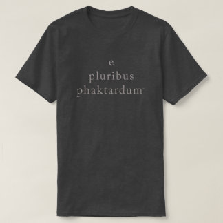 e-pluribusphaktardum t-shirt