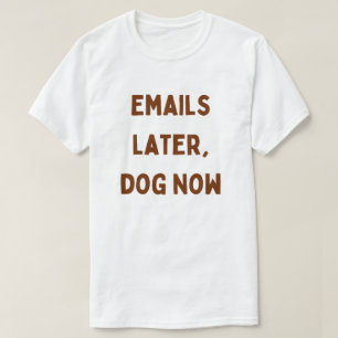 E-post senare, hund nu – Rolig arbetsplats för hem T Shirt