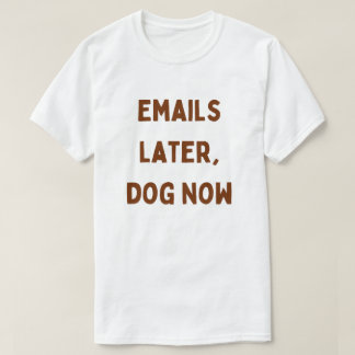 E-post senare, hund nu – Rolig arbetsplats för hem T Shirt