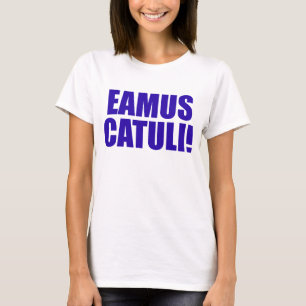 EAMUS CATULI! TEE SHIRT