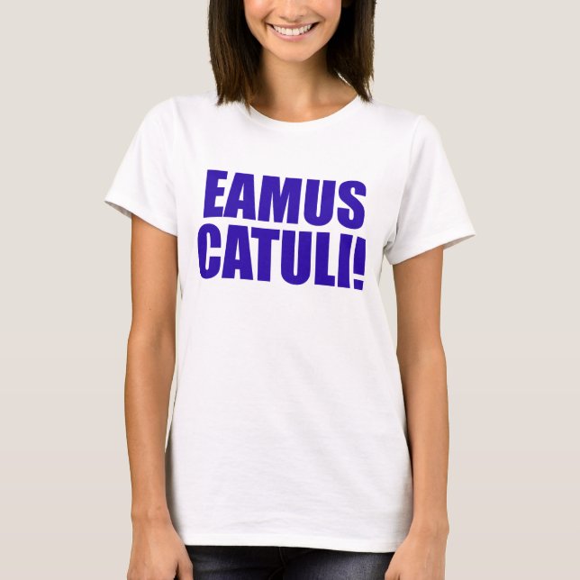 EAMUS CATULI! TEE SHIRT (Framsida)
