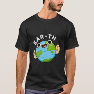 Ear-Th Funny Earth Pun T Shirt