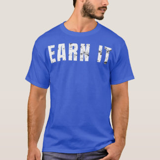 Earn It Distress Gym Weight Lyfts Cardio Exe T Shirt
