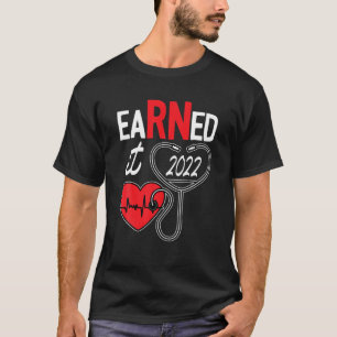Earned It Nurse Studenten 2022 Nursing Grad Stude T Shirt