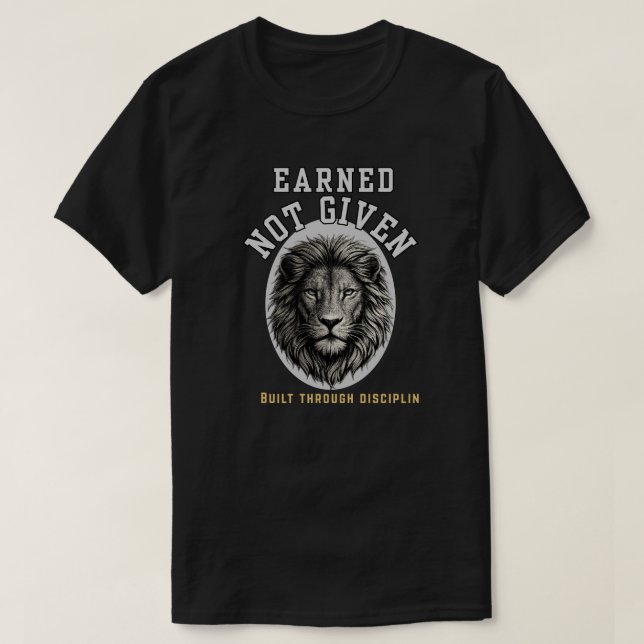 Earned Not Given Lion  Elegant Discipline T Shirt (Design framsida)