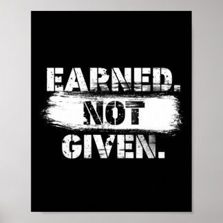 Earned. Not given. Poster