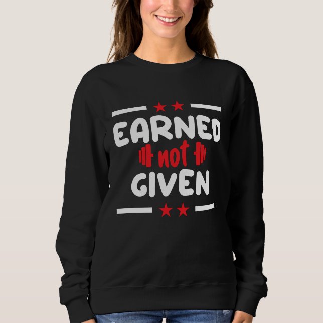 Earned Not Given Sports Fitness Workout Weightlift T Shirt (Framsida)