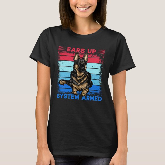 Ears up System Armed German Shepherd Dog  Saying T Shirt (Framsida)