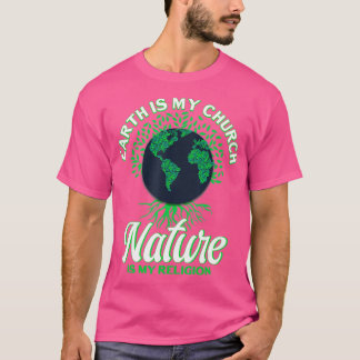 Earth Day April 22 Nature Is My Religion Earth Is  T Shirt