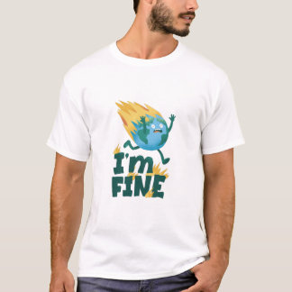 Earth Day I’m Fine Planet Climate Awareness T-Shir T Shirt