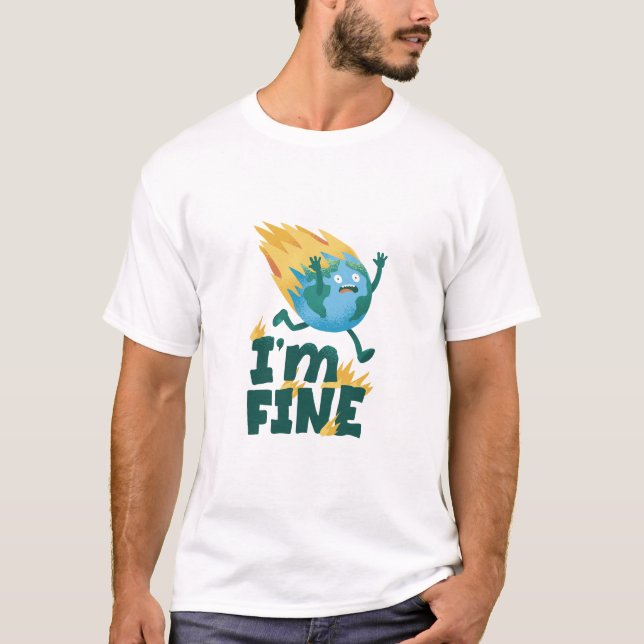 Earth Day I’m Fine Planet Climate Awareness T-Shir T Shirt (Framsida)