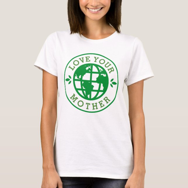 Earth Day } Kärlek Ditt Mor T Shirt (Framsida)