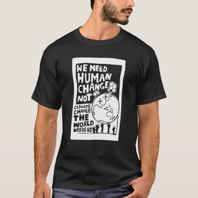 Earth Day we need human change not climate change  T Shirt (Framsida)