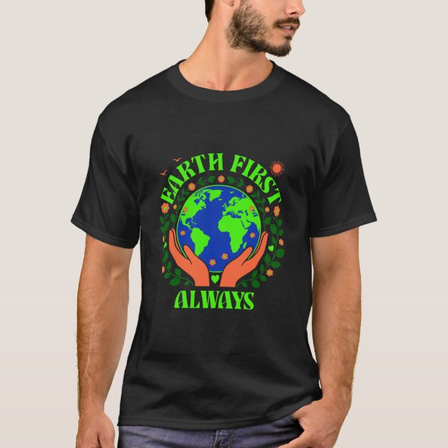 Earth First Always Earth Day T-Shirt (Framsida)