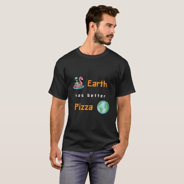 "Earth Has Better Pizza" Funny Alien T Shirt (Hel framsida)