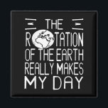 Earth Rotation Pun Science Humor för Nerdy Thinker Magnet<br><div class="desc">Earth Rotation Pun Science Humor för Nerdy Thinkers</div>