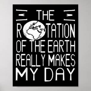 Earth Rotation Pun Science Humor för Nerdy Thinker Poster