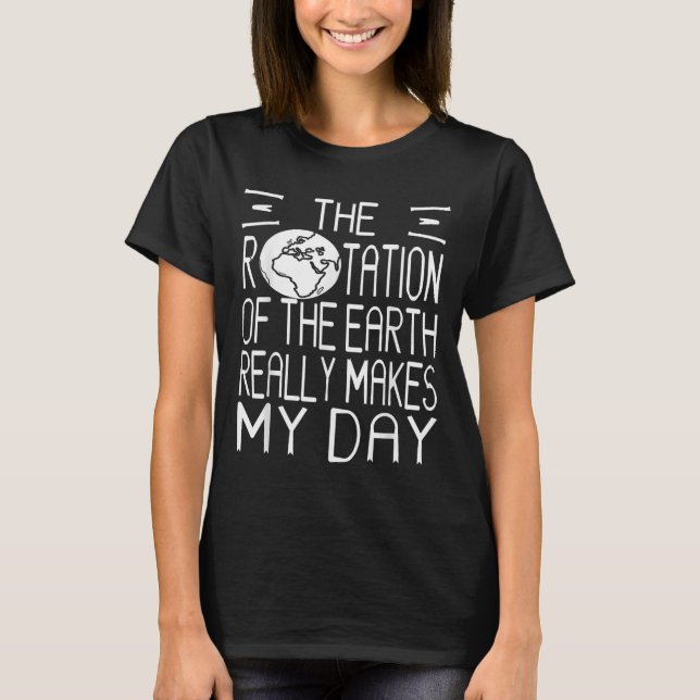 Earth Rotation Pun Science Humor för Nerdy Thinker T Shirt (Framsida)