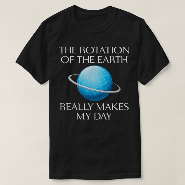Earth Rotation Science Joke Humor Gift T Shirt (Design framsida)