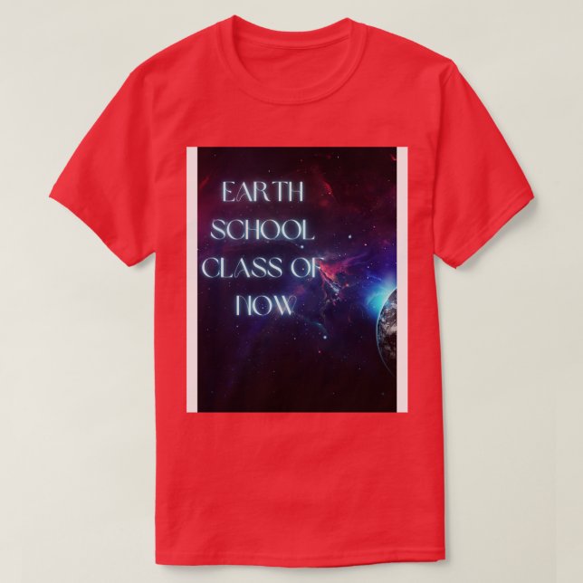 Earth School Class of NOW TShirt T Shirt (Design framsida)