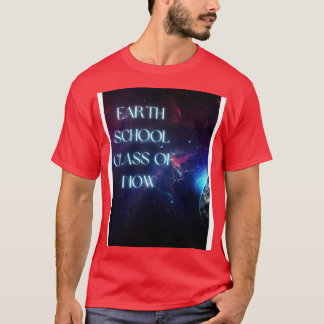 Earth School Class of NOW TShirt T Shirt