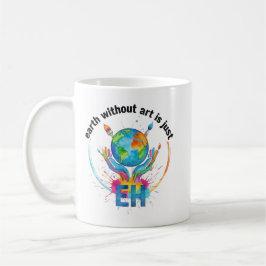 Earth Without Art Is Just eh creative artist gift Kaffemugg