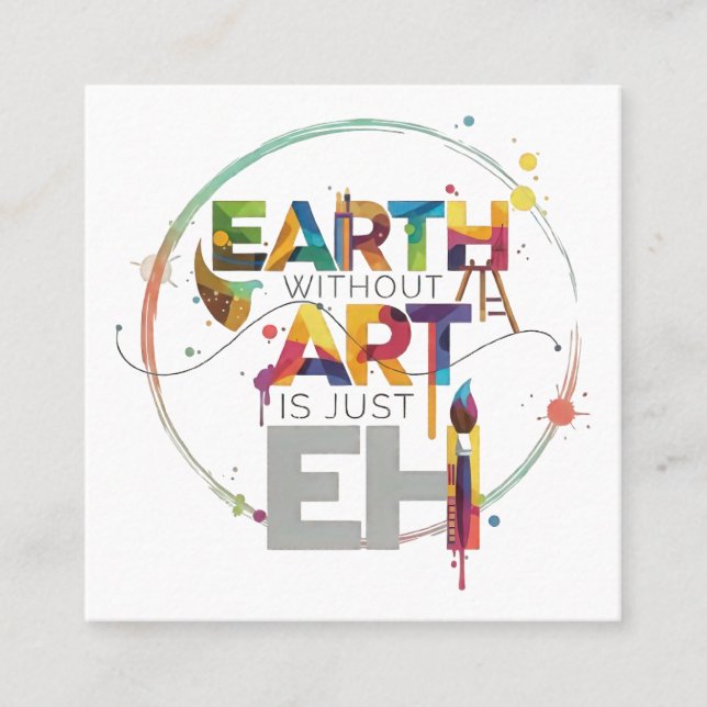 Earth Without Art Is Just Eh Painter Artist Design Fyrkantigt Visitkort (Framsida)