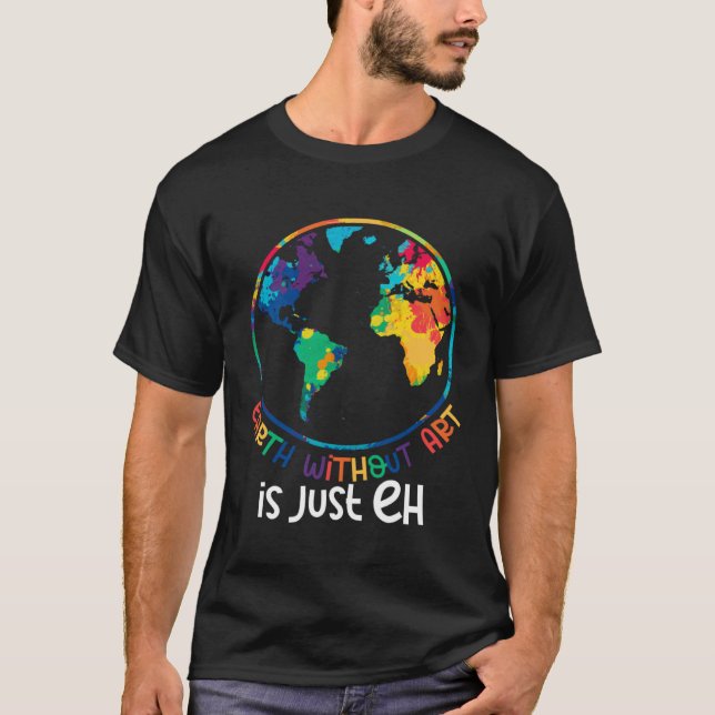Earth Without Artist  Painter Quote T Shirt (Framsida)