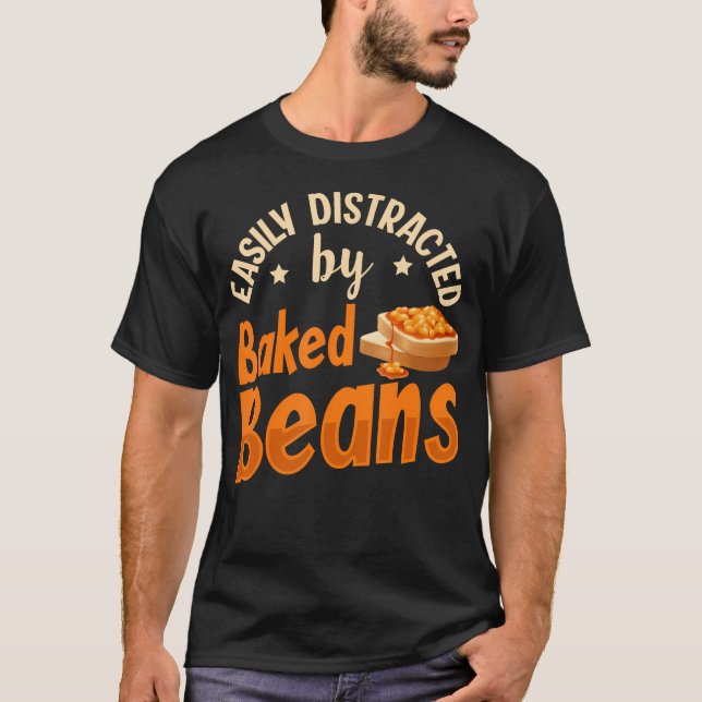 Easily Distracted By Baked Beans Quote For A Baked T Shirt (Framsida)