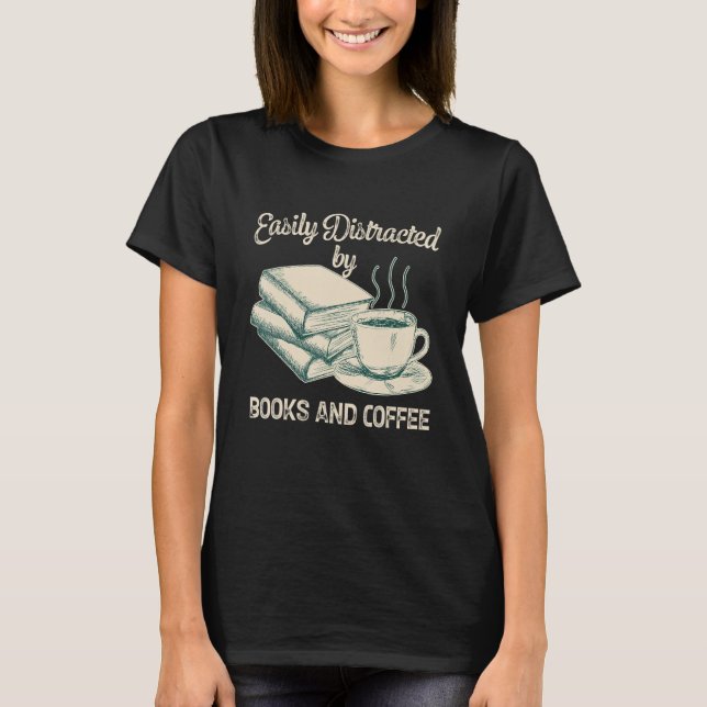 Easily Distracted By Books And Coffee Bookworm Rea T Shirt (Framsida)