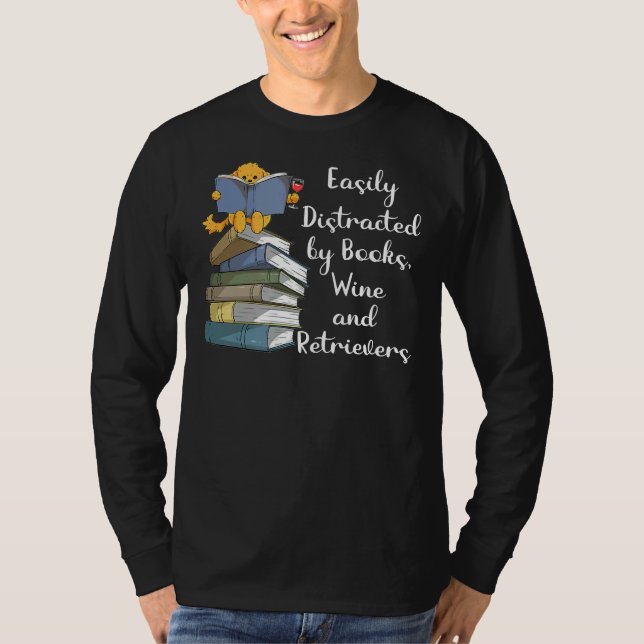 Easily Distracted By Books Wine And Golden Retriev T Shirt (Framsida)