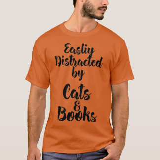 Easily Distracted by Cats And Books for Cat Lovers T Shirt